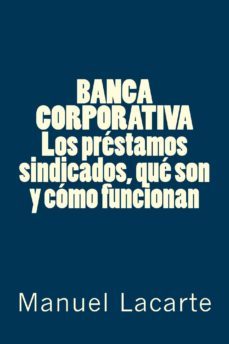 banca corporativa. los prestamos sindicados, que son y como funcionan (ebook)-manuel lacarte-cdlap00004139
