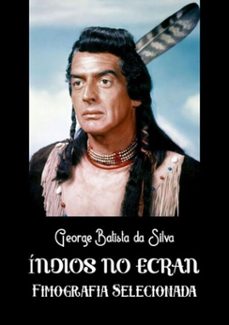 índios no ecran (ebook)-george batista da silva-3410003499249