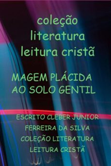 magem placida ao solo gentil (ebook)-escrito cleber junior ferreira silva coleção literatura leitura da cristã-3410005179149
