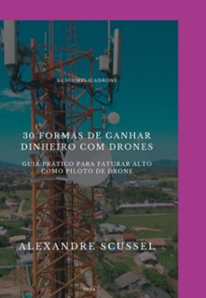 30 formas de ganhar dinheiro com drone (ebook)-alexandre scussel-3410007497449