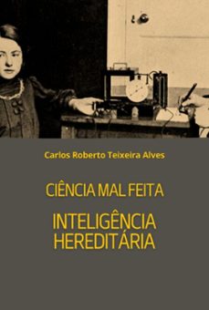 ciência mal feita - inteligência hereditária (ebook)-carlos roberto teixeira alves-3410008607649