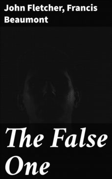 the false one (ebook)-francis beaumont-john fletcher-4057664586049