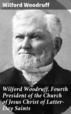 wilford woodruff, fourth president of the church of jesus christ of latter-day saints (ebook)-wilford woodruff-4057664591449