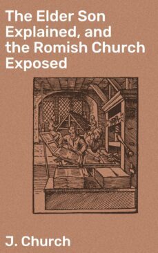 the elder son explained, and the romish church exposed (ebook)-j. church-4064066092849