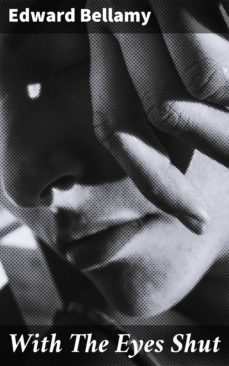 with the eyes shut (ebook)-edward bellamy-4064066106249