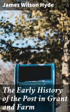 the early history of the post in grant and farm (ebook)-james wilson hyde-4064066134549