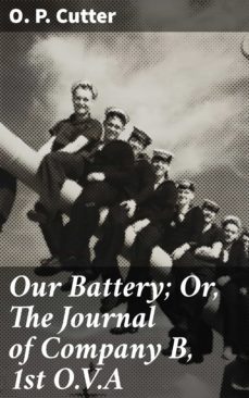 our battery; or, the journal of company b, 1st o.v.a (ebook)-o. p. cutter-4064066144449