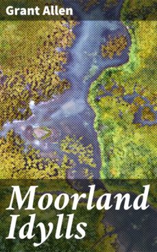 moorland idylls (ebook)-grant allen-4064066184049