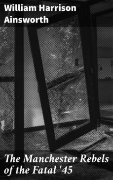 the manchester rebels of the fatal '45 (ebook)-william harrison ainsworth-4064066217549