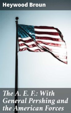 the a. e. f.: with general pershing and the american forces (ebook)-4064066219949