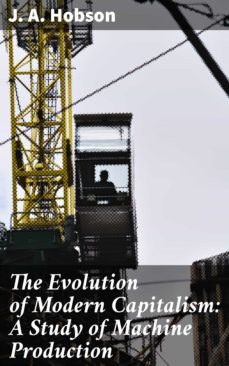 the evolution of modern capitalism: a study of machine production (ebook)-j. a. hobson-4064066223649