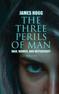the three perils of man: war, women, and witchcraft (vol.1-3) (ebook)-james hogg-4064066400149