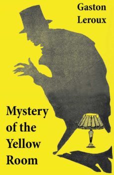 mystery of the yellow room (the first detective joseph rouletabille novel and one of the first locked room mystery crime fiction novels) (ebook)-gaston leroux-4064066447649