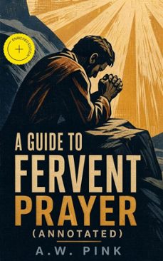 a guide to fervent prayer (ebook)-a.w. pink-4066338122049