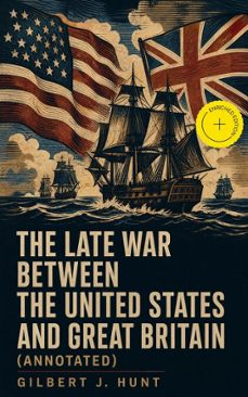the late war between the united states and great britain (ebook)-gilbert j. hunt-4066339567849