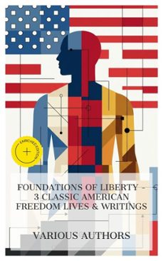foundations of liberty - 3 classic american freedom lives &amp; writings (ebook)-henry cabot lodge-archibald henry grimké-frederick douglass-4066339984349