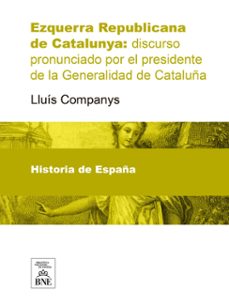 esquerra republicana de catalunya discurso pronunciado por el presidente de la generalidad de cataluña (ebook)-lluís companys-4099995625349