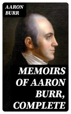 memoirs of aaron burr, complete (ebook)-aaron burr-8596547014249