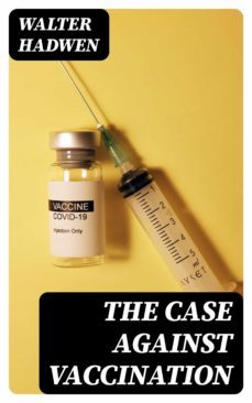 the case against vaccination (ebook)-walter hadwen-8596547054849