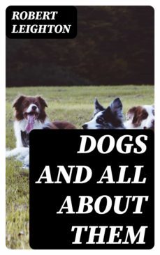 dogs and all about them (ebook)-robert leighton-8596547338949