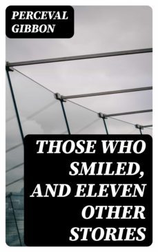 those who smiled, and eleven other stories (ebook)-perceval gibbon-8596547344049