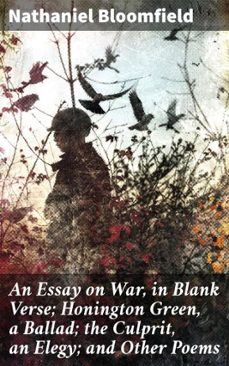 an essay on war, in blank verse; honington green, a ballad; the culprit, an elegy; and other poems (ebook)-nathaniel bloomfield-8596547509349