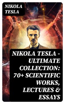 nikola tesla - ultimate collection: 70+ scientific works, lectures &amp; essays (ebook)-nikola tesla-8596547722649