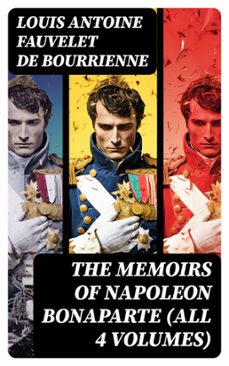 the memoirs of napoleon bonaparte (all 4 volumes) (ebook)-louis antoine fauvelet de bourrienne-8596547727149