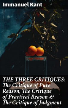 the three critiques: the critique of pure reason, the critique of practical reason &amp; the critique of judgment (ebook)-immanuel kant-8596547804949
