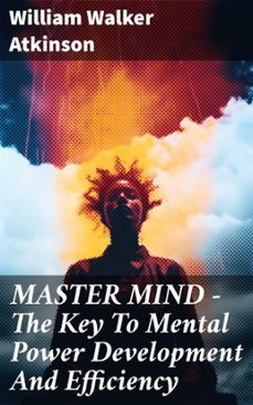 master mind - the key to mental power development and efficiency (ebook)-william walker atkinson-8596547805649