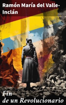 fin de un revolucionario (ebook)-ramon maria del valle inclan-8596547821649