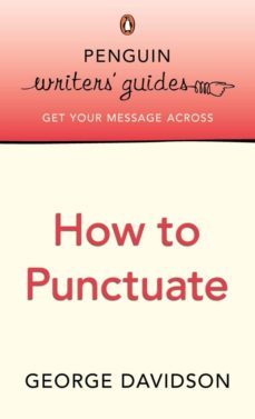 penguin writers' guides: how to punctuate (ebook)-george davidson-9780141941349