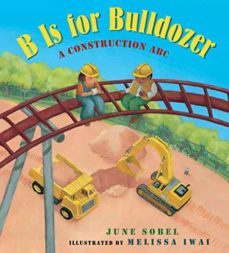 b is for bulldozer: a construction abc-june sobel-9780152057749