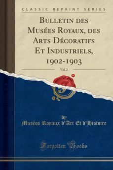bulletin des musees royaux, des arts decoratifs et industriels, 1902-1903, vol. 2 (classic reprint)-9780259915249