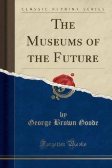 the museums of the future (classic reprint)-9780266702849