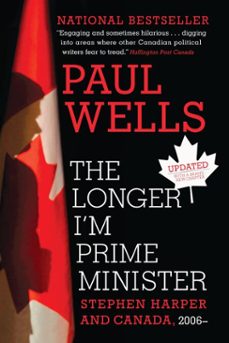 the longer i'm prime minister (ebook)-paul wells-9780307361349