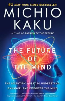 the future of the mind: the scientific quest to understand, enhance and empower the mind-9780307473349