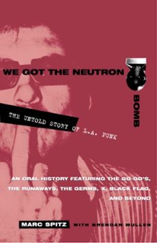 we got the neutron bomb (ebook)-marc spitz-brendan mullen-9780307566249