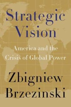strategic vision: america and the crisis of global power-zbigniew brzezinski-9780465029549