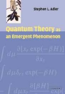 quantum theory as an emergent phenomenon: the statistical mechani cs of matrix models as the precursor of quantum field theory-stephen l. adler-9780521831949