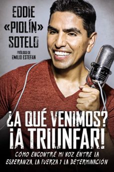 ¿a qué venimos? ¡a triunfar!-eddie "piolin" sotelo-9780698182349
