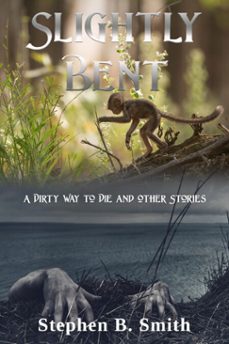 slightly bent/ a dirty way to die and other stories (ebook)-steve smith-9781005423049
