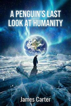 a penguin's last perspective on humanity (ebook)-james carter-9781291835649