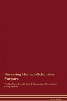 reversing henochschonlein purpura the raw vegan detoxification  regeneration workbook for curing patients-9781395001049