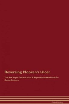 reversing moorens ulcer the raw vegan detoxification  regeneration workbook for curing patients-9781395002749