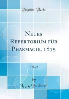neues repertorium fur pharmacie, 1875, vol. 24 (classic reprint)-9781396282249