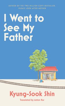 i went to see my father (ebook)-kyung sook shin-9781399611749