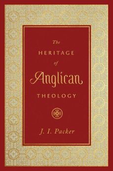 the heritage of anglican theology (ebook)-j. i. packer-9781433560149