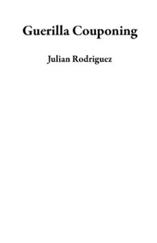 guerilla couponing (ebook)-julian rodriguez-9781520480749