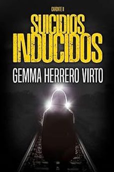suicidios inducidos: una nueva aventura de los personajes de la red de caronte (caronte @2)-gemma herrero virto-9781520495149